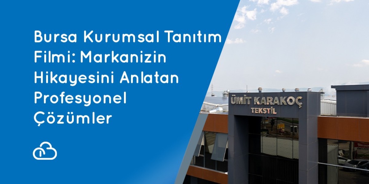 Bursa Kurumsal Tanıtım Filmi: Markanızın Hikayesini Anlatan Profesyonel Çözümler