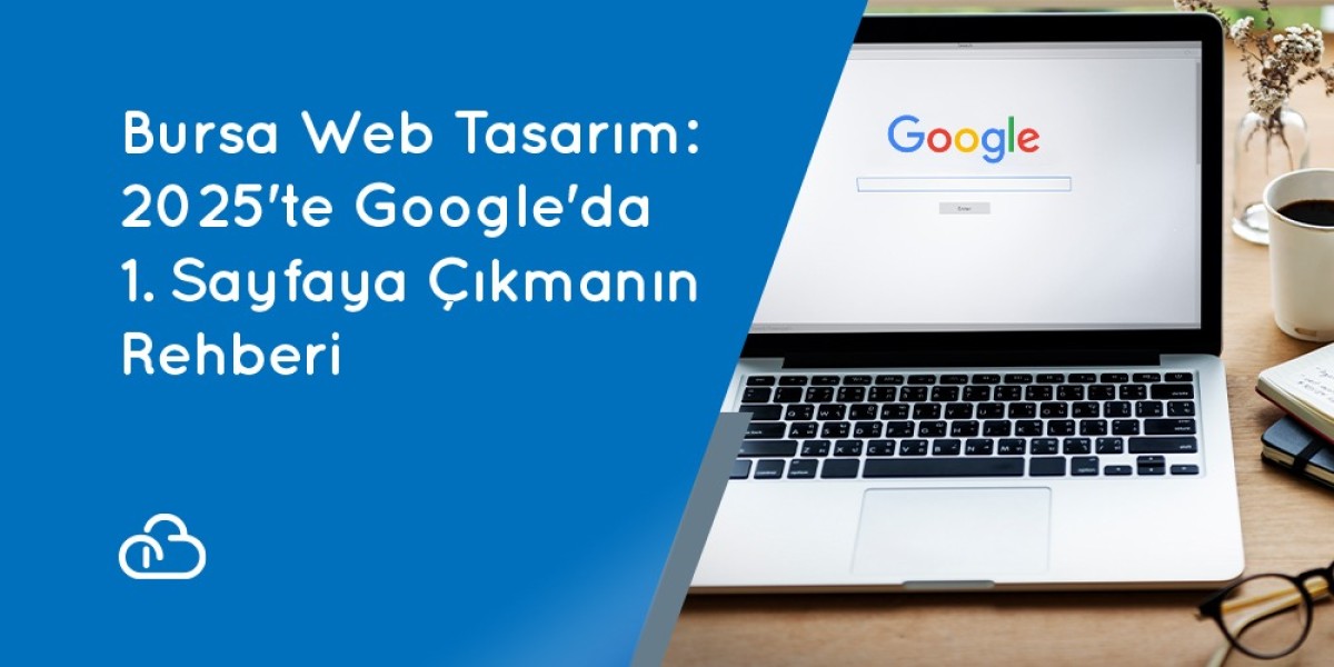 Bursa Web Tasarım: 2025'te Google'da 1. Sayfaya Çıkmanın Rehberi