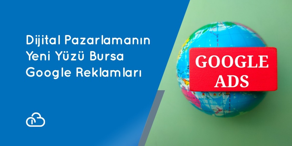 Dijital Pazarlamanın Yeni Yüzü Bursa Google Reklamları